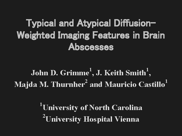 Typical and Atypical Diffusion. Weighted Imaging Features in Brain Abscesses 1 1 John D.