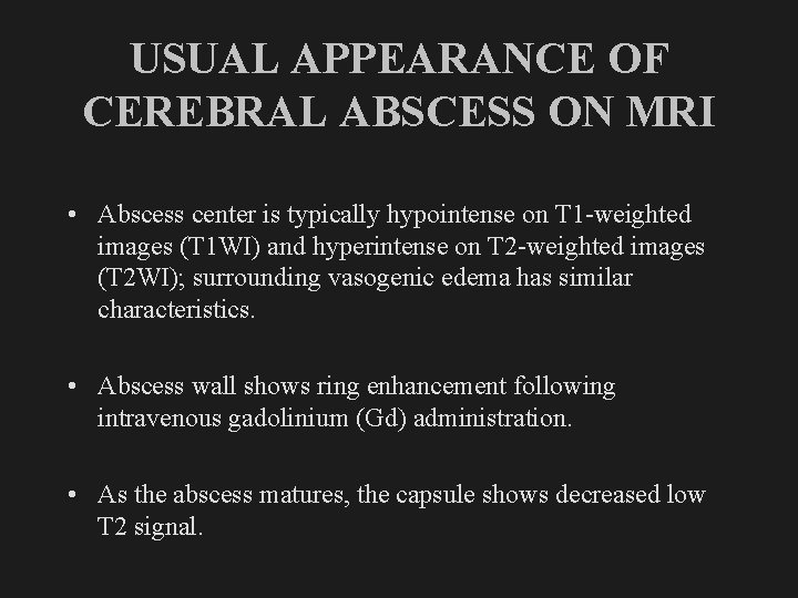 USUAL APPEARANCE OF CEREBRAL ABSCESS ON MRI • Abscess center is typically hypointense on