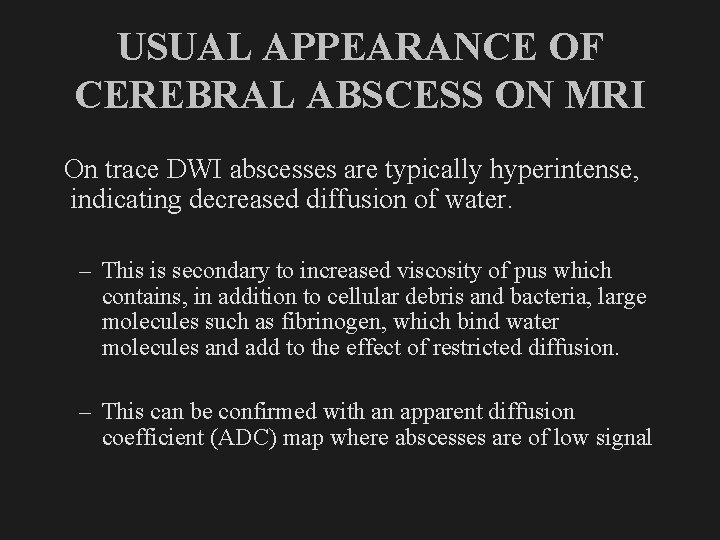 USUAL APPEARANCE OF CEREBRAL ABSCESS ON MRI On trace DWI abscesses are typically hyperintense,