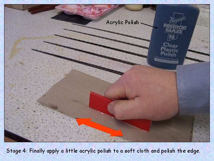 Acrylic Polish Stage 4: Finally apply a little acrylic polish to a soft cloth