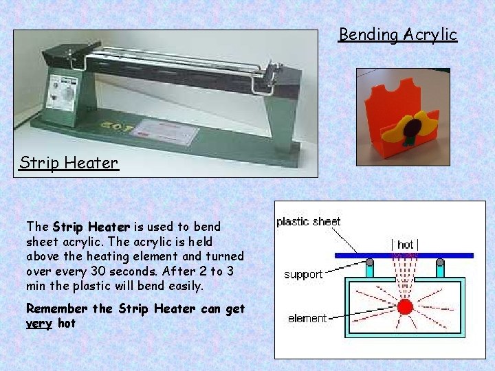 Bending Acrylic Strip Heater The Strip Heater is used to bend sheet acrylic. The