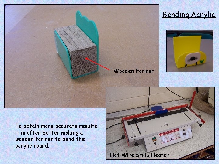 Bending Acrylic Wooden Former To obtain more accurate results it is often better making