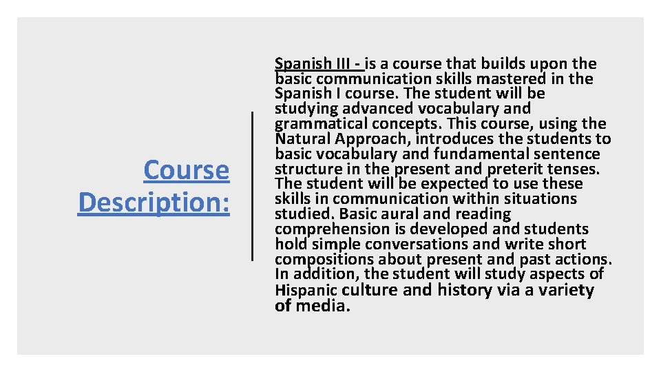 Course Description: Spanish III - is a course that builds upon the basic communication