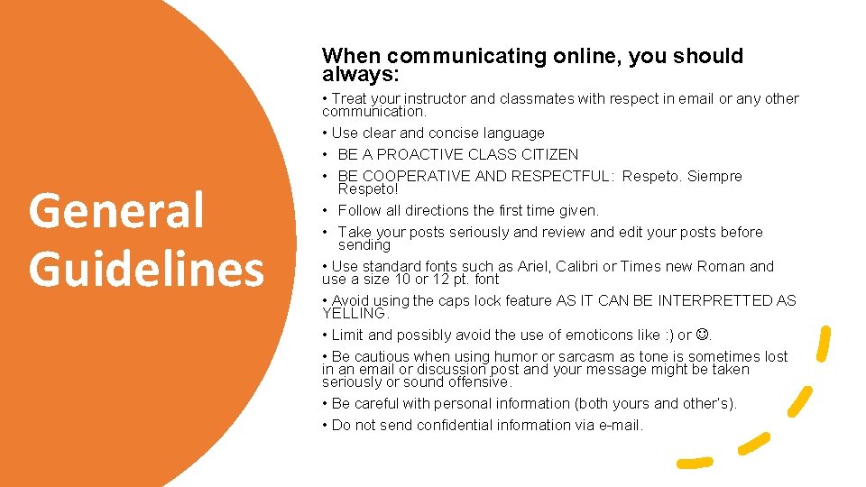 When communicating online, you should always: General Guidelines • Treat your instructor and classmates