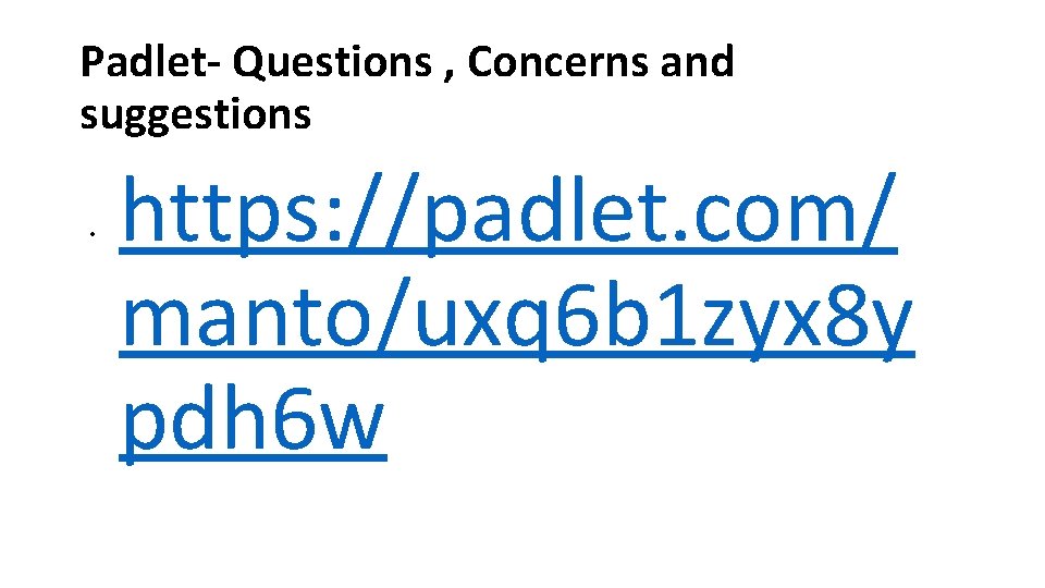 Padlet- Questions , Concerns and suggestions • https: //padlet. com/ manto/uxq 6 b 1