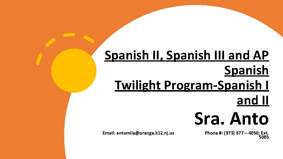 Spanish II, Spanish III and AP Spanish Twilight Program-Spanish I and II Email: antomila@orange.