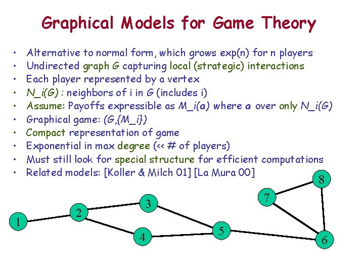 Graphical Models for Game Theory • • • 1 Alternative to normal form, which