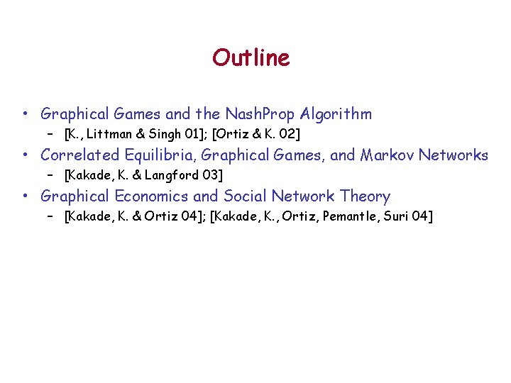 Outline • Graphical Games and the Nash. Prop Algorithm – [K. , Littman &