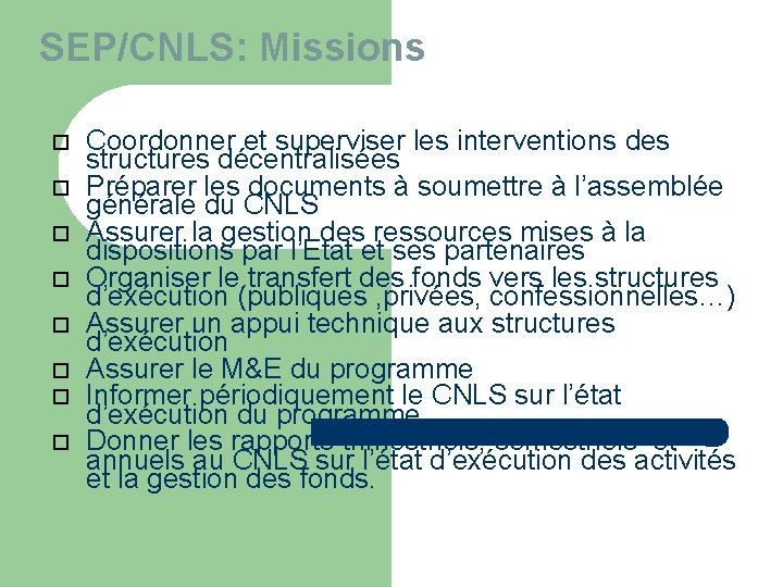 SEP/CNLS: Missions Coordonner et superviser les interventions des structures décentralisées Préparer les documents à