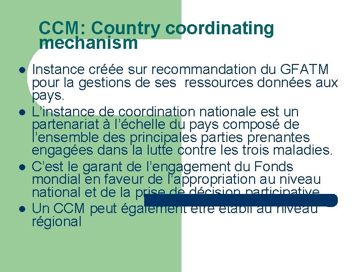 CCM: Country coordinating mechanism Instance créée sur recommandation du GFATM pour la gestions de