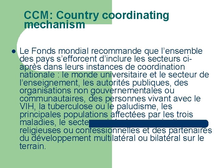CCM: Country coordinating mechanism Le Fonds mondial recommande que l’ensemble des pays s’efforcent d’inclure