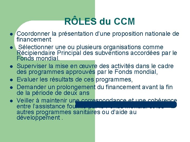 RÔLES du CCM Coordonner la présentation d’une proposition nationale de financement Sélectionner une ou