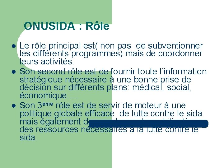 ONUSIDA : Rôle Le rôle principal est( non pas de subventionner les différents programmes)