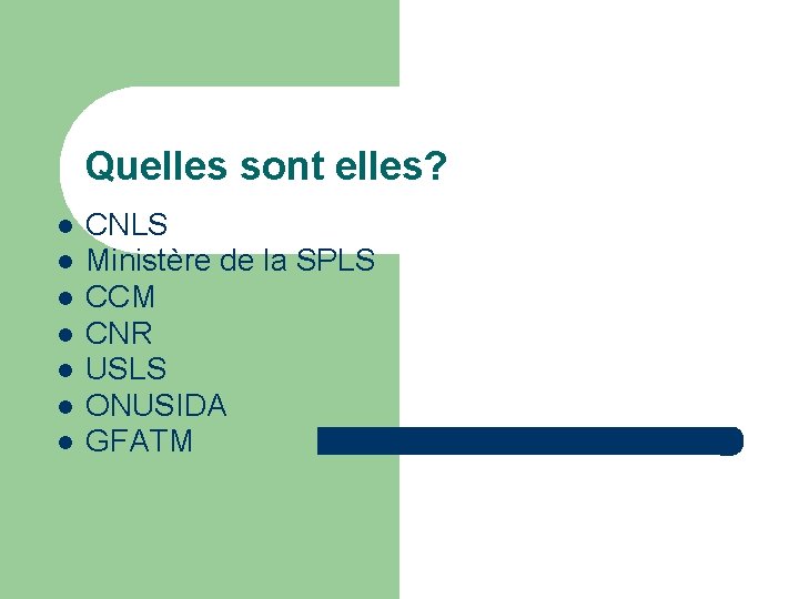 Quelles sont elles? CNLS Ministère de la SPLS CCM CNR USLS ONUSIDA GFATM 