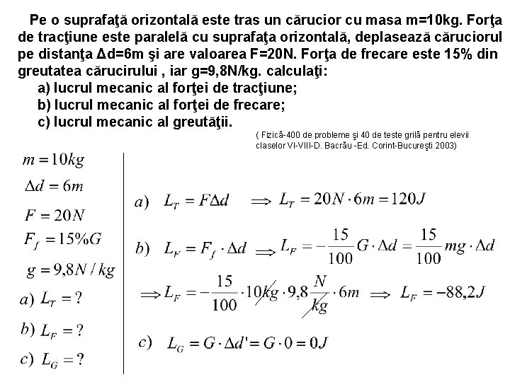 Pe o suprafaţă orizontală este tras un cărucior cu masa m=10 kg. Forţa de