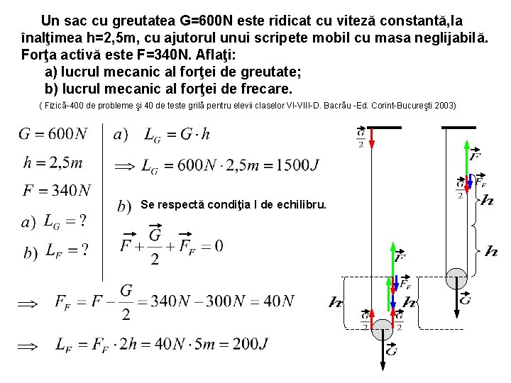 Un sac cu greutatea G=600 N este ridicat cu viteză constantă, la înalţimea h=2,