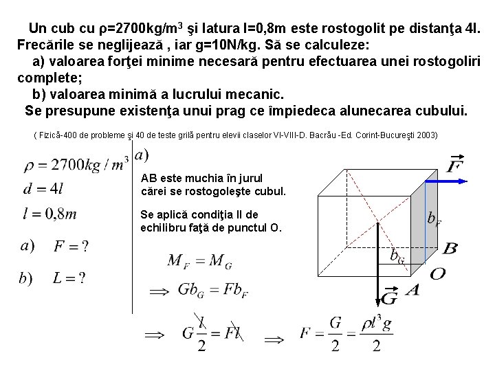 Un cub cu ρ=2700 kg/m 3 şi latura l=0, 8 m este rostogolit pe