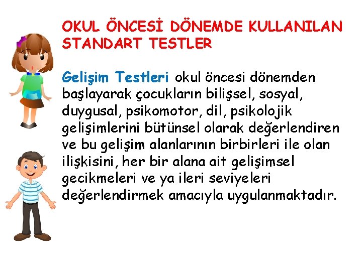 OKUL ÖNCESİ DÖNEMDE KULLANILAN STANDART TESTLER Gelişim Testleri okul öncesi dönemden başlayarak çocukların bilişsel,