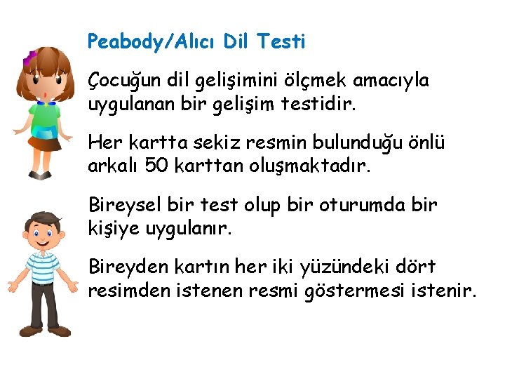 Peabody/Alıcı Dil Testi Çocuğun dil gelişimini ölçmek amacıyla uygulanan bir gelişim testidir. Her kartta