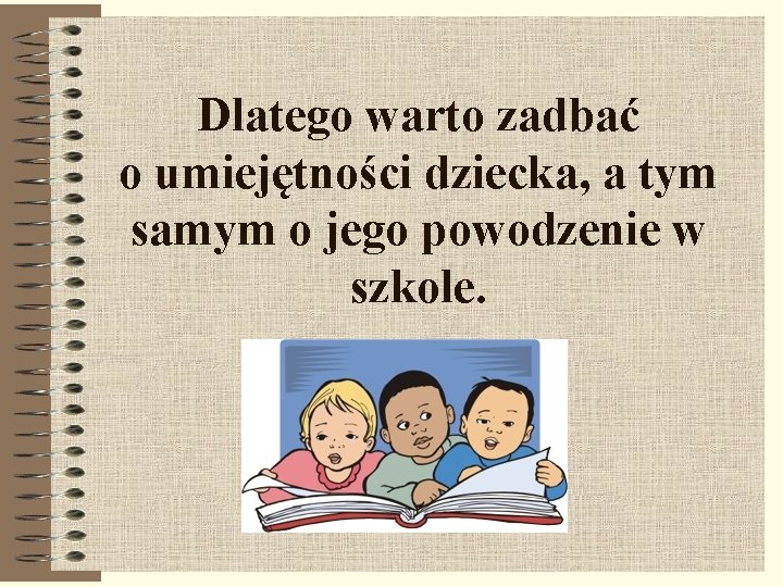 Dlatego warto zadbać o umiejętności dziecka, a tym samym o jego powodzenie w szkole.