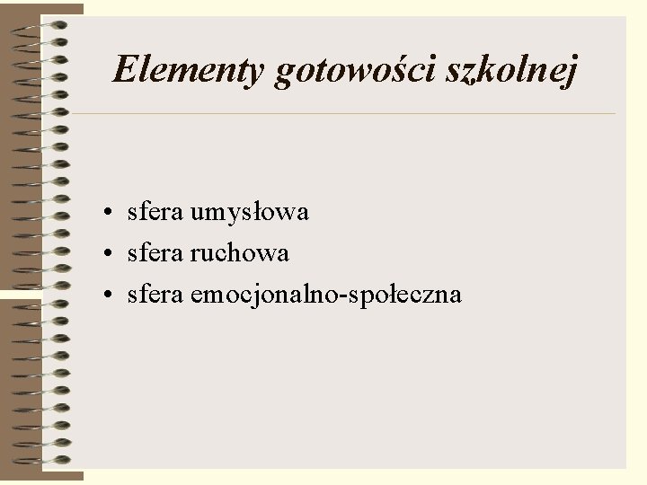 Elementy gotowości szkolnej • sfera umysłowa • sfera ruchowa • sfera emocjonalno-społeczna 