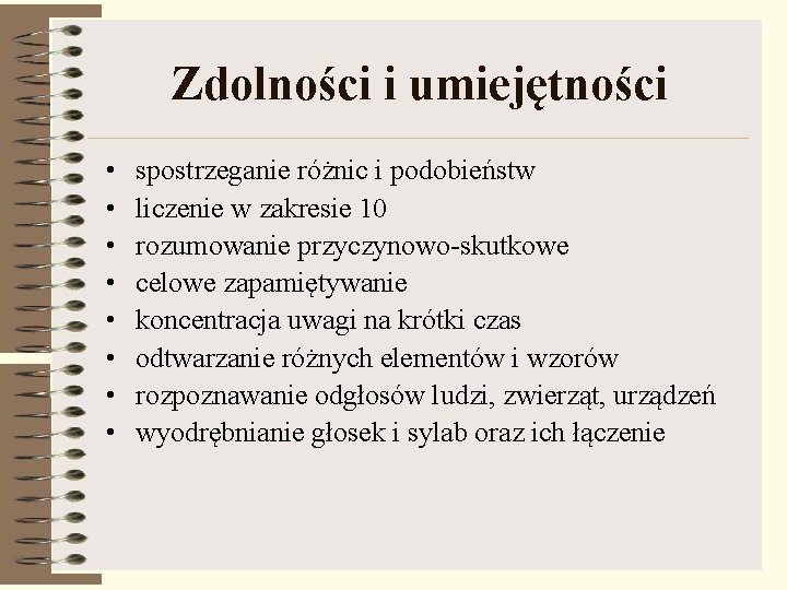 Zdolności i umiejętności • • spostrzeganie różnic i podobieństw liczenie w zakresie 10 rozumowanie