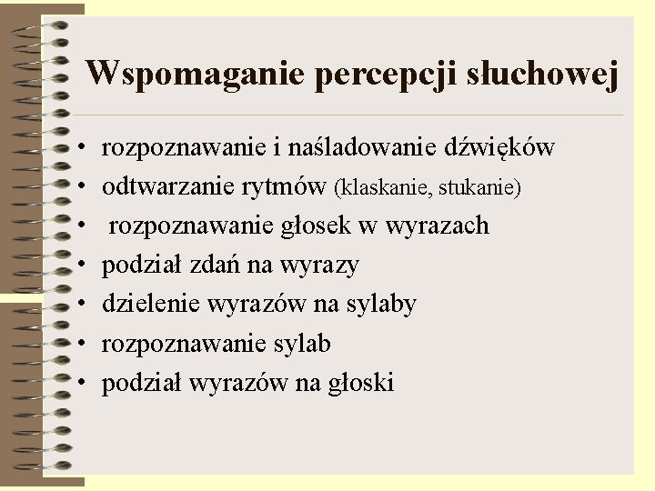 Wspomaganie percepcji słuchowej • • rozpoznawanie i naśladowanie dźwięków odtwarzanie rytmów (klaskanie, stukanie) rozpoznawanie