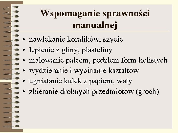 Wspomaganie sprawności manualnej • • • nawlekanie koralików, szycie lepienie z gliny, plasteliny malowanie