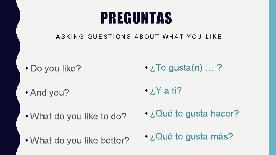 PREGUNTAS ASKING QUESTIONS ABOUT WHAT YOU LIKE • Do you like? • ¿Te gusta(n)