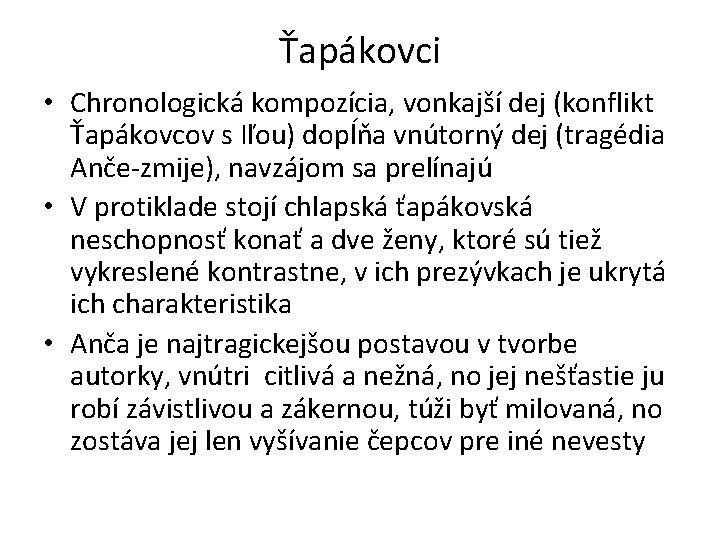 Ťapákovci • Chronologická kompozícia, vonkajší dej (konflikt Ťapákovcov s Iľou) dopĺňa vnútorný dej (tragédia