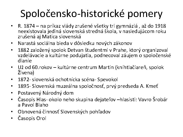 Spoločensko-historické pomery • R. 1874 – na príkaz vlády zrušené všetky tri gymnáziá ,