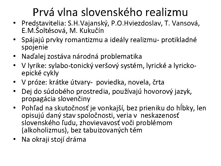 Prvá vlna slovenského realizmu • Predstavitelia: S. H. Vajanský, P. O. Hviezdoslav, T. Vansová,