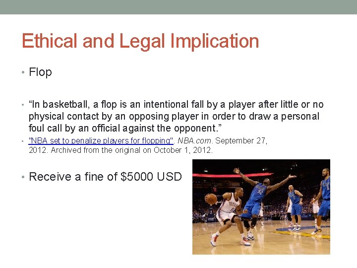 Ethical and Legal Implication • Flop • “In basketball, a flop is an intentional