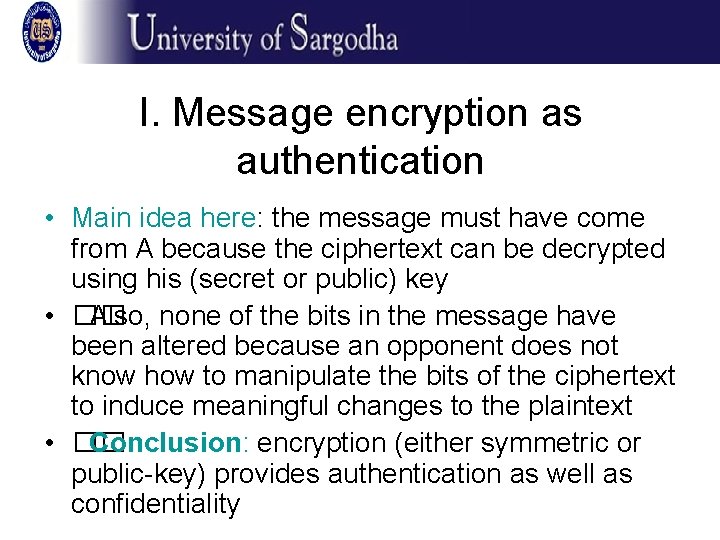I. Message encryption as authentication • Main idea here: the message must have come
