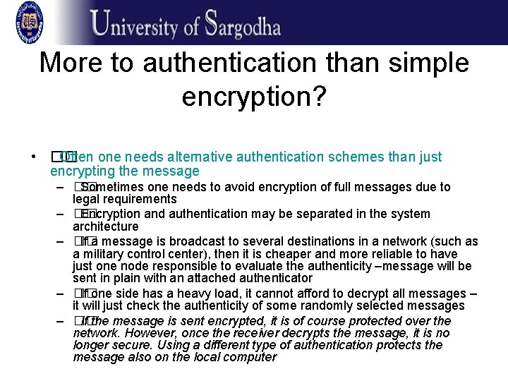 More to authentication than simple encryption? • �� Often one needs alternative authentication schemes