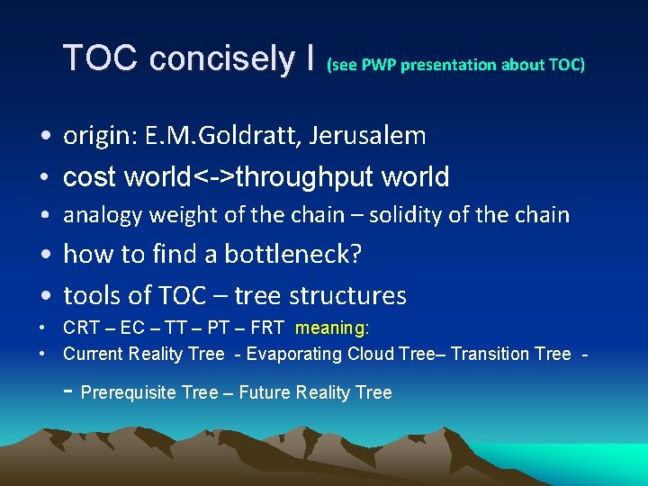 TOC concisely I (see PWP presentation about TOC) • origin: E. M. Goldratt, Jerusalem