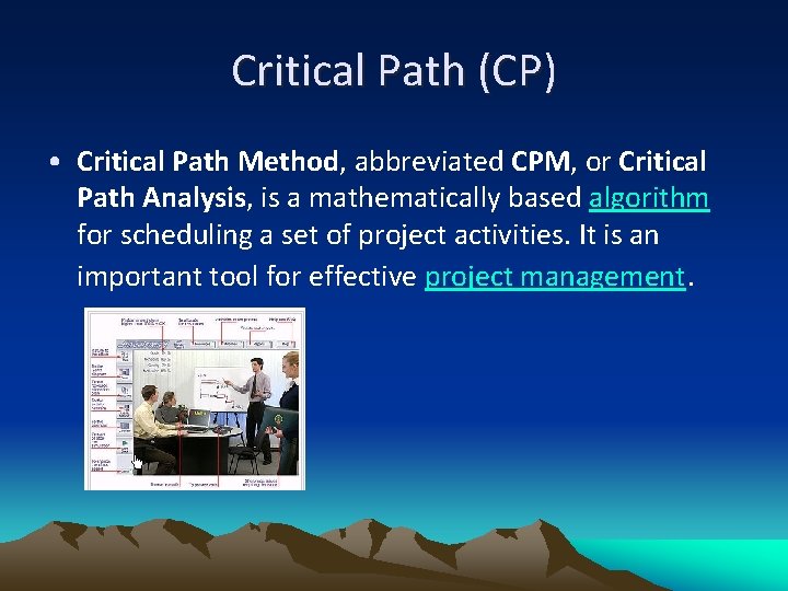 Critical Path (CP) • Critical Path Method, abbreviated CPM, or Critical Path Analysis, is