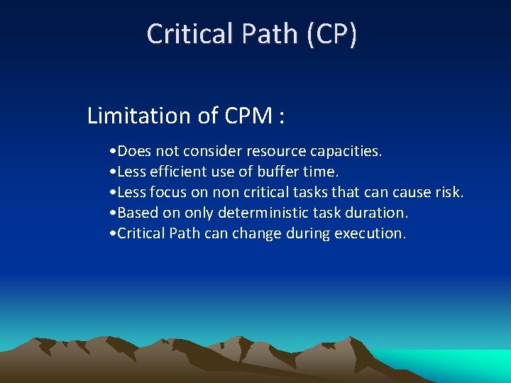 Critical Path (CP) Limitation of CPM : • Does not consider resource capacities. •