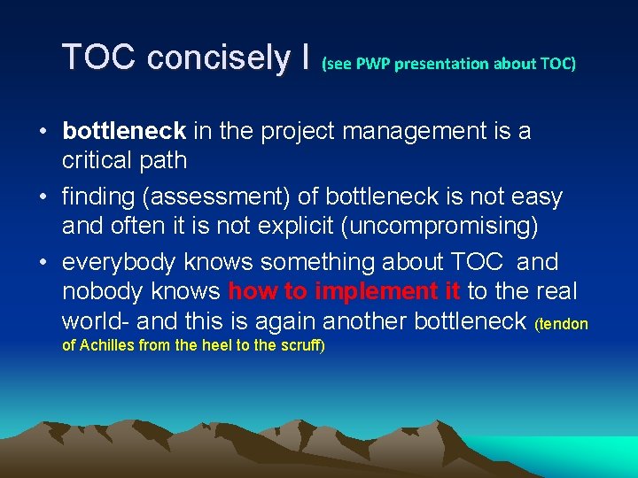 TOC concisely I (see PWP presentation about TOC) • bottleneck in the project management