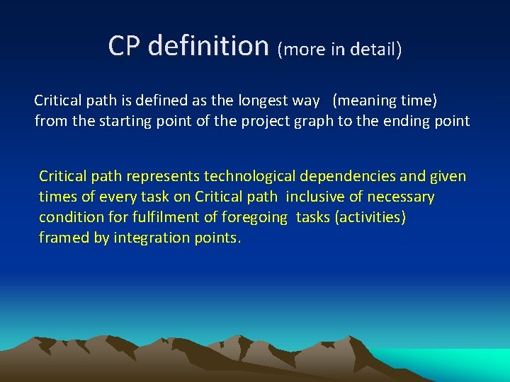 CP definition (more in detail) Critical path is defined as the longest way (meaning