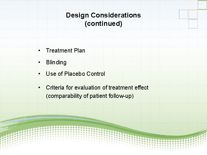 Design Considerations (continued) • Treatment Plan • Blinding • Use of Placebo Control •