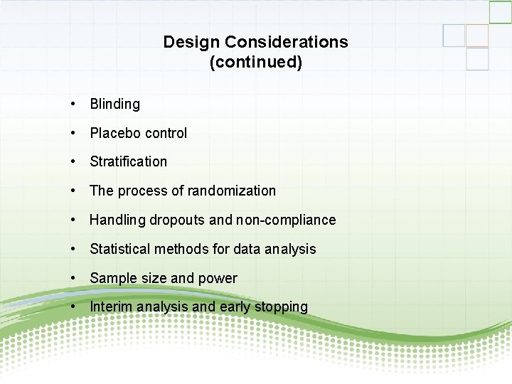 Design Considerations (continued) • Blinding • Placebo control • Stratification • The process of