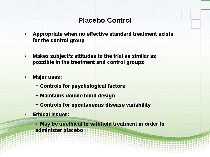 Placebo Control • Appropriate when no effective standard treatment exists for the control group