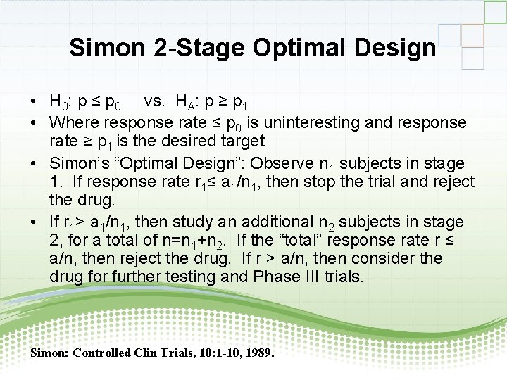 Simon 2 -Stage Optimal Design • H 0: p ≤ p 0 vs. HA: