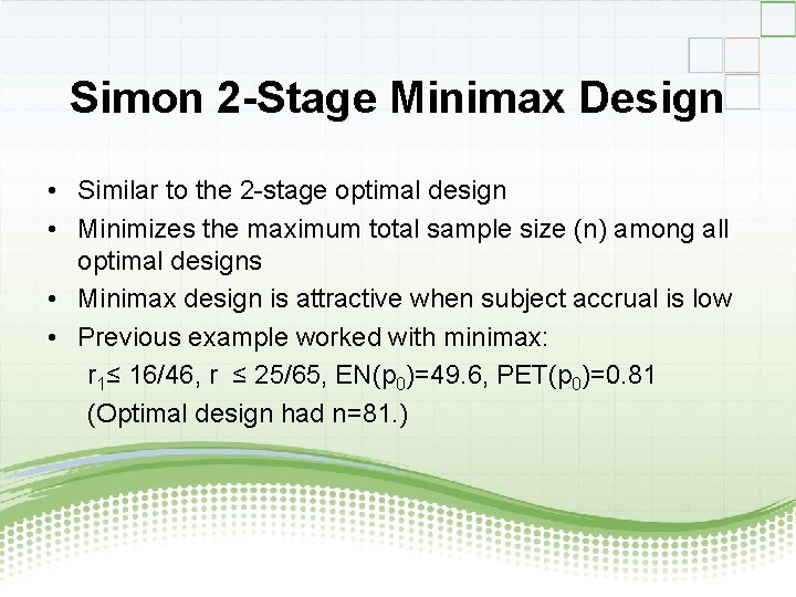 Simon 2 -Stage Minimax Design • Similar to the 2 -stage optimal design •