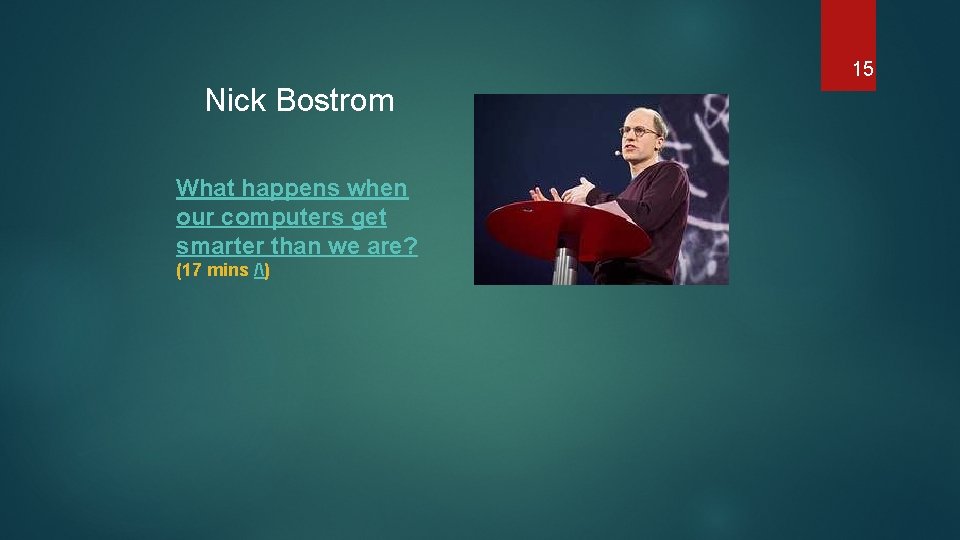 15 Nick Bostrom What happens when our computers get smarter than we are? (17
