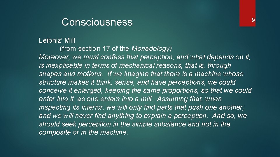 Consciousness Leibniz’ Mill (from section 17 of the Monadology) Moreover, we must confess that