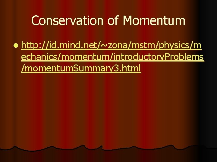 Conservation of Momentum l http: //id. mind. net/~zona/mstm/physics/m echanics/momentum/introductory. Problems /momentum. Summary 3. html