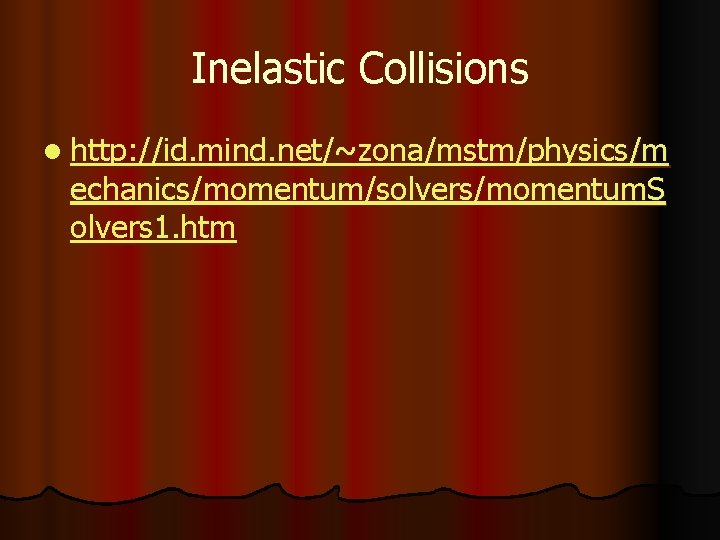 Inelastic Collisions l http: //id. mind. net/~zona/mstm/physics/m echanics/momentum/solvers/momentum. S olvers 1. htm 