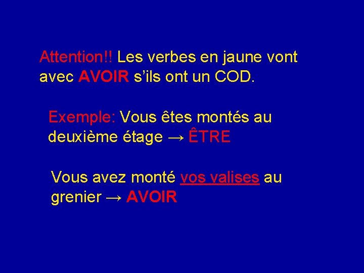 Attention!! Les verbes en jaune vont avec AVOIR s’ils ont un COD. Exemple: Vous